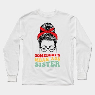 Somebody's Mean Ass Sister t-shirts Long Sleeve T-Shirt